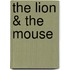 The Lion & the Mouse