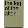 The Log Of The Alton door Walter Barlow Stevens