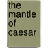 The Mantle Of Caesar