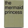 The Mermaid Princess door Mary Man-Kong