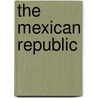 The Mexican Republic door Charles Edwards Lester