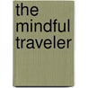 The Mindful Traveler by Jim Currie