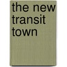 The New Transit Town by Unknown