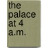 The Palace at 4 A.M.