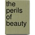 The Perils Of Beauty