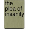 The Plea Of Insanity by Forbes Winslow