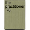 The Practitioner  78 by General Books