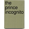 The Prince Incognito by Elizabeth Wormeley Latimer