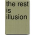 The Rest Is Illusion