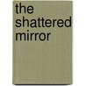 The Shattered Mirror door Maria Elena de Valdes