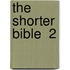 The Shorter Bible  2