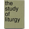 The Study Of Liturgy door Paul Bradshaw