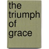 The Triumph Of Grace by Kay Marshall Strom