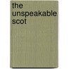 The Unspeakable Scot by Thomas Hodgson Crosland