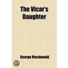 The Vicar's Daughter door MacDonald George MacDonald