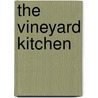 The Vineyard Kitchen by Maria Helm Sinskey