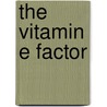 The Vitamin E Factor by Andreas M. Pappas