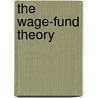 The Wage-Fund Theory by Fancis D. Longe