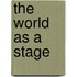 The World as a Stage