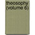 Theosophy (Volume 6)