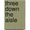 Three Down the Aisle by Sherryl Woods