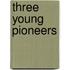 Three Young Pioneers