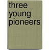 Three Young Pioneers door John Theodore Mueller