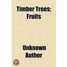 Timber Trees; Fruits by Unknown Author