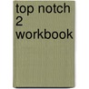 Top Notch 2 Workbook door Joan M. Saslow
