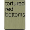 Tortured Red Bottoms by Dr. Garth Mundinger-Klow