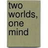 Two Worlds, One Mind door Susan A. Shoemaker