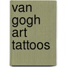Van Gogh Art Tattoos door Vincent van Gogh