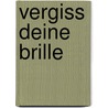 Vergiss deine Brille by Leo Angart