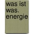Was ist Was. Energie