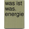 Was ist Was. Energie door Erich Übelacker