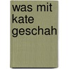 Was mit Kate geschah door Catherine O'Flynn