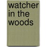 Watcher In The Woods door Dallas Lore Sharp