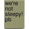 We're Not Sleepy! Pb door Joanne Parts