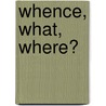 Whence, What, Where? door James Robinson Nichols