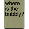 Where Is The Bubbly? door Michelle Rose Welch