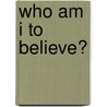 Who Am I To Believe? by Henry Jacobs