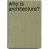 Who Is Architecture? door Brendan McGetrick