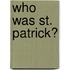 Who Was St. Patrick?
