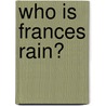 Who is Frances Rain? door Margaret Buffie