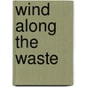Wind Along The Waste door Maude Annesley