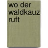 Wo der Waldkauz ruft door Harry Tschuck