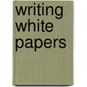 Writing White Papers by Michael A. Stelzner