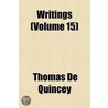 Writings (Volume 15) door Thomas de Quincey
