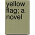 Yellow Flag; A Novel