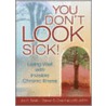 You Don't Look Sick! by Steven S. Overman